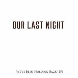 Our Last Night : We've Been Holding Back